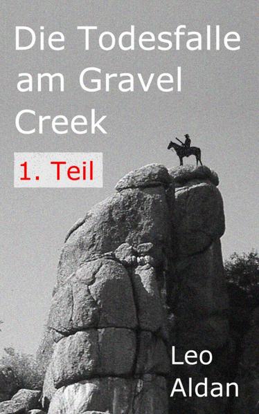 Die Todesfalle am Gravel Creek - 1. Teil