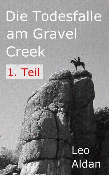 Die Todesfalle am Gravel Creek - 1. Teil