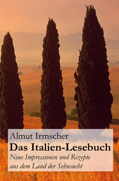Das Italien-Lesebuch: Neue Impressionen aus dem Land der Sehnsucht