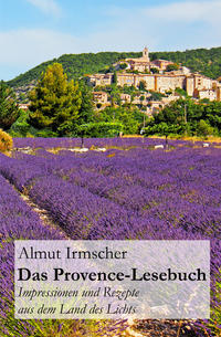 Das Provence-Lesebuch: Impressionen und Rezepte aus dem Land des Lichts