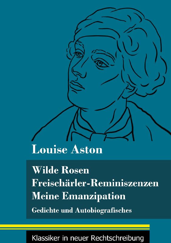 Wilde Rosen / Freischärler-Reminiszenzen / Meine Emanzipation
