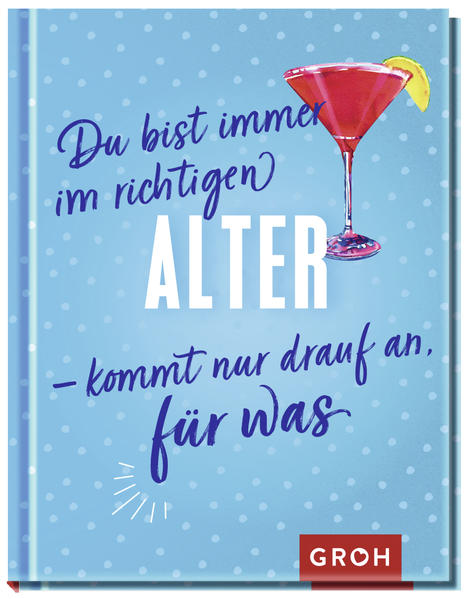 Du bist immer im richtigen Alter – kommt nur drauf an, für was
