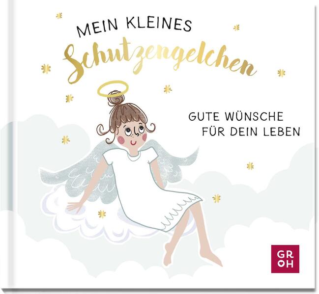 Mein kleines Schutzengelchen – Gute Wünsche für dein Leben