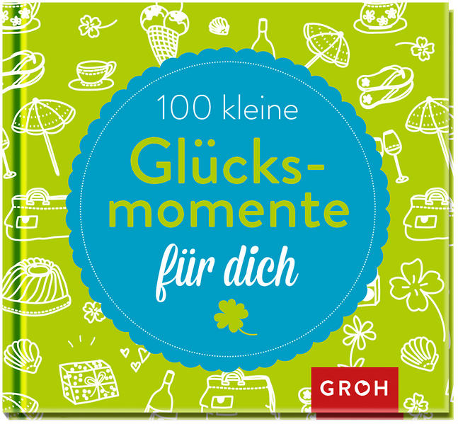 100 kleine Glücksmomente für dich