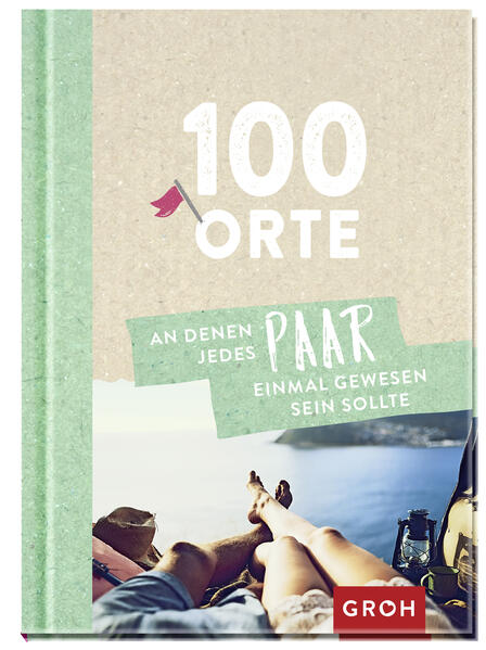 100 Orte, an denen jedes Paar einmal gewesen sein sollte