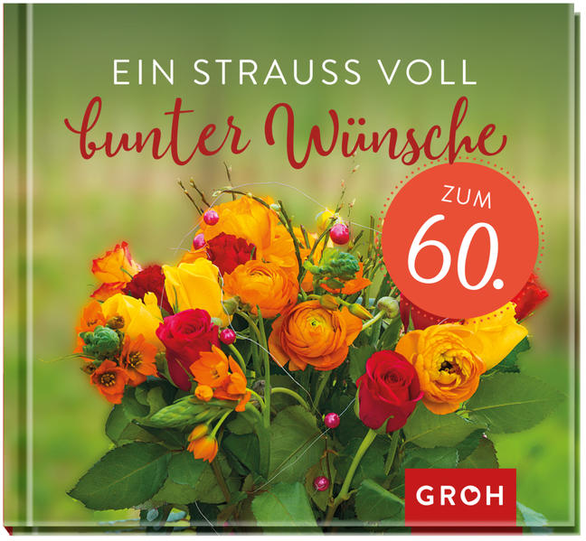 Ein Strauß voll bunter Wünsche zum 60.