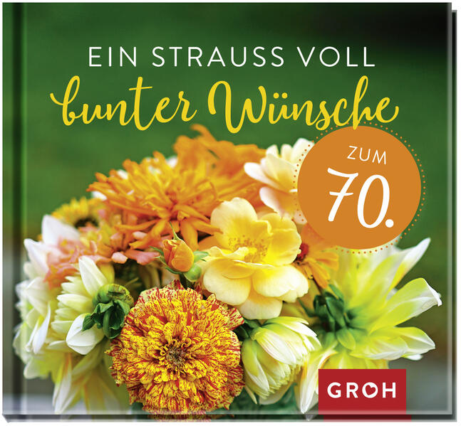 Ein Strauß voll bunter Wünsche zum 70.