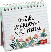 Das Ziel: Glücklich sein. Nicht perfekt