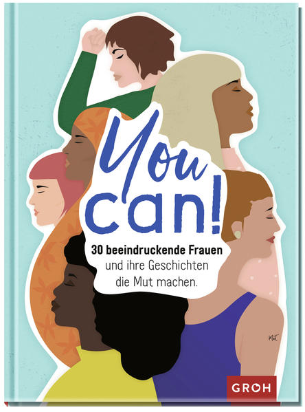 You can! 30 beeindruckende Frauen und ihre Geschichten die Mut machen.