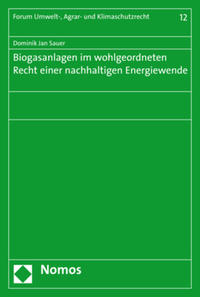 Biogasanlagen im wohlgeordneten Recht einer nachhaltigen Energiewende