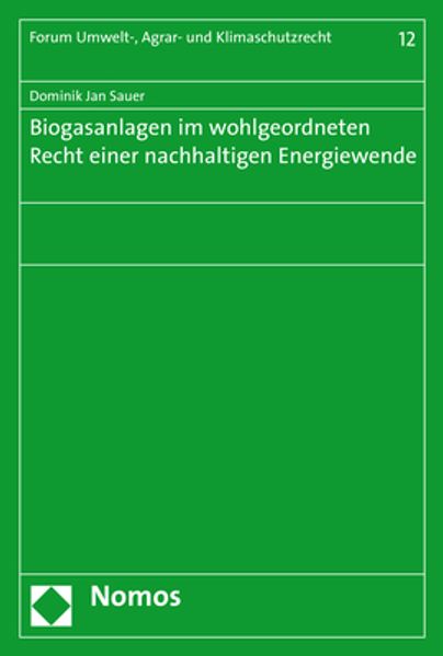 Biogasanlagen im wohlgeordneten Recht einer nachhaltigen Energiewende
