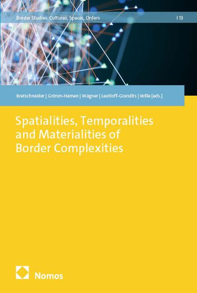 Spatialities, Temporalities and Materialities of Border Complexities