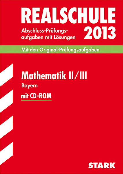 Abschluss-Prüfungsaufgaben Realschule Bayern. Mit Lösungen / Mathematik II / III mit CD-ROM 2013