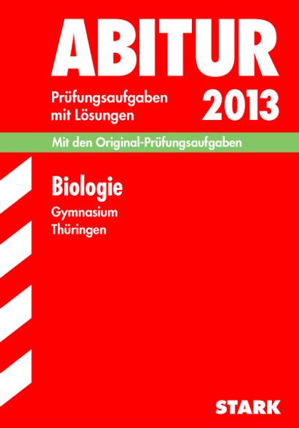 Abitur-Prüfungsaufgaben Gymnasium Thüringen. Aufgabensammlung mit Lösungen / Biologie 2012
