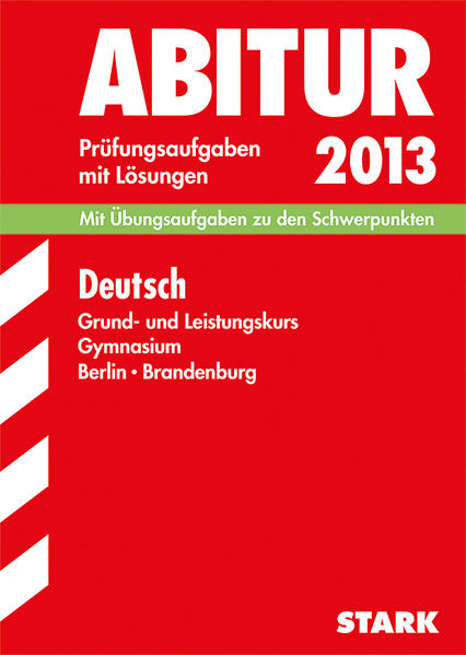 Abitur-Prüfungsaufgaben Gymnasium Berlin/Brandenburg / Deutsch Grund- und Leistungskurs 2013