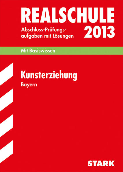 Abschluss-Prüfungsaufgaben Realschule Bayern. Mit Lösungen / Kunsterziehung 2013