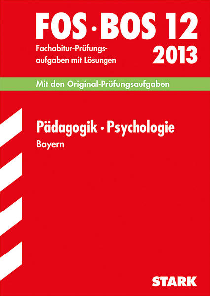 Abschluss-Prüfungsaufgaben Fachoberschule /Berufsoberschule Bayern / Pädagogik · Psychologie FOS/BOS 12 / 2013