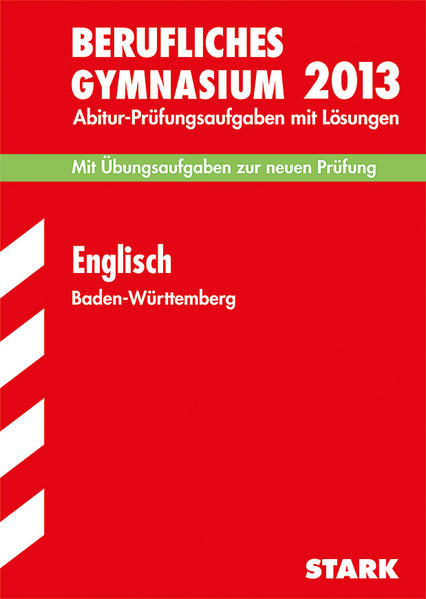 Abitur-Prüfungsaufgaben Berufliche Gymnasien Baden-Württemberg. Mit Lösungen / Englisch 2013 - Mit Übungsaufgaben zur neuen Prüfung