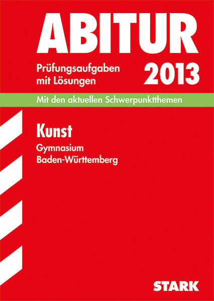 Abitur-Prüfungsaufgaben Gymnasium Baden-Württemberg. Mit Lösungen / Kunst 2013
