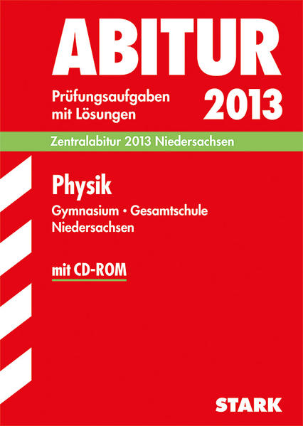 Abitur-Prüfungsaufgaben Gymnasium Niedersachsen / Physik Zentralabitur 2013 mit CD-ROM