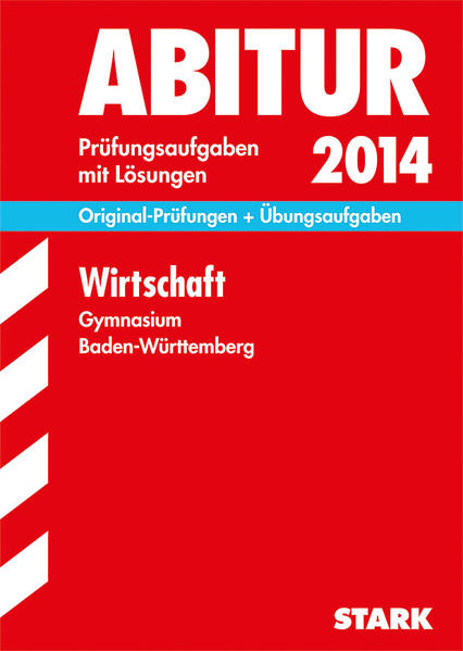Abitur-Prüfungsaufgaben Gymnasium Baden-Württemberg. Mit Lösungen / Wirtschaft 2014