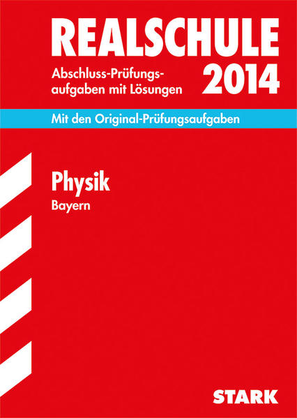 Abschluss-Prüfungsaufgaben Realschule Bayern. Mit Lösungen / Physik 2014