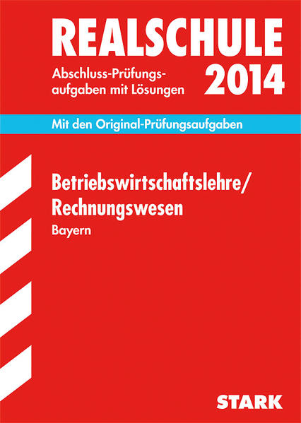 Abschluss-Prüfungsaufgaben Realschule Bayern. Mit Lösungen / Betriebswirtschaftslehre / Rechnungswesen 2014