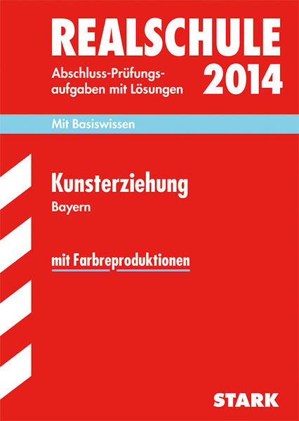 Abschluss-Prüfungsaufgaben Realschule Bayern. Mit Lösungen / Kunsterziehung 2014
