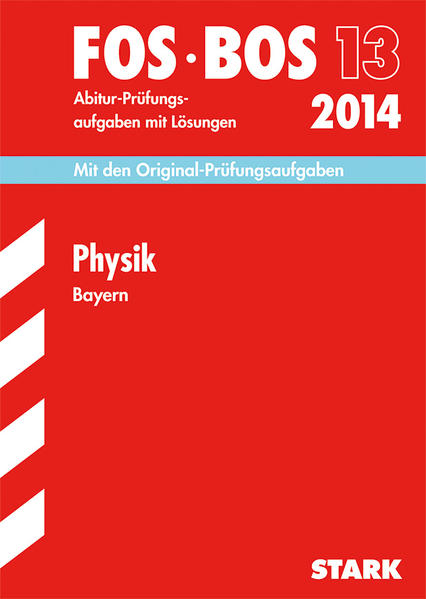 Abschluss-Prüfungen Fach-/Berufsoberschule Bayern / Physik FOS/BOS 13 / 2014
