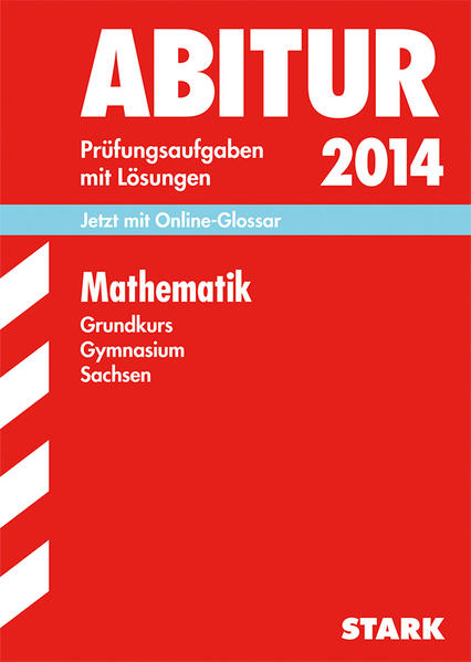 Abitur-Prüfungsaufgaben Gymnasium Sachsen. Mit Lösungen / Mathematik Grundkurs 2014