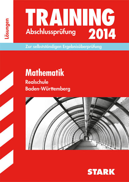 Training Abschlussprüfung Realschule Baden-Württemberg / Lösungsheft zu Mathematik 2014