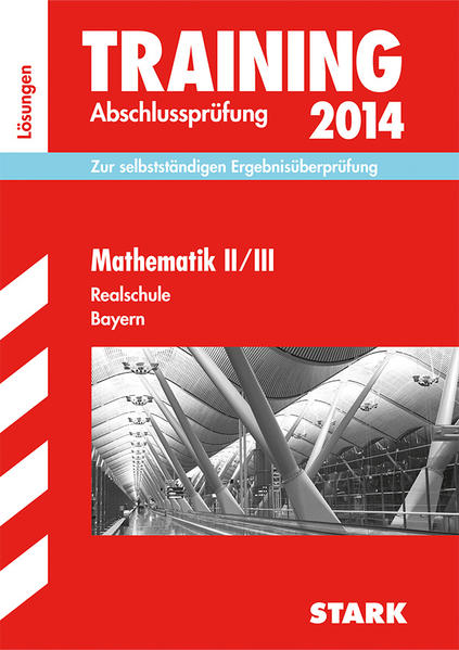 Training Abschlussprüfung Realschule Bayern / Lösungsheft zu Mathematik II/III 2014