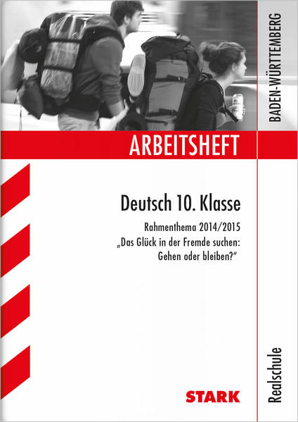 STARK Arbeitsheft Realschule - Deutsch 10. Klasse Rahmenthema 2014/15 "Das Glück in der Fremde suchen"