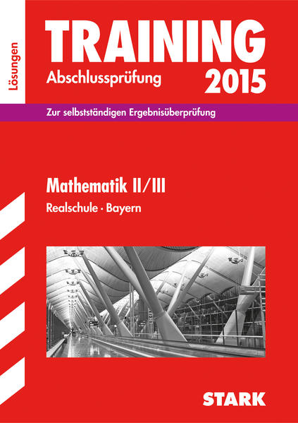 Training Abschlussprüfung Realschule Bayern - Mathematik II/III Lösungen