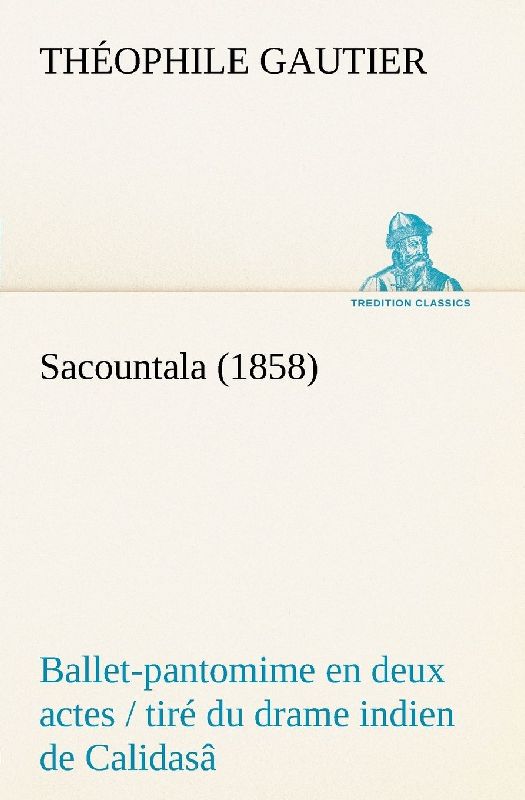 Sacountala (1858) ballet-pantomime en deux actes / tiré du drame indien de Calidasâ
