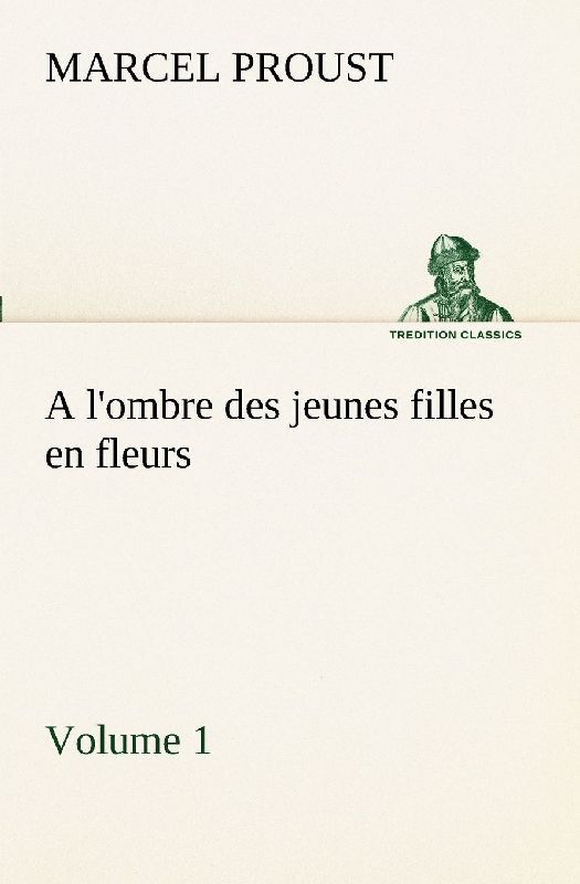 A l'ombre des jeunes filles en fleurs - Volume 1