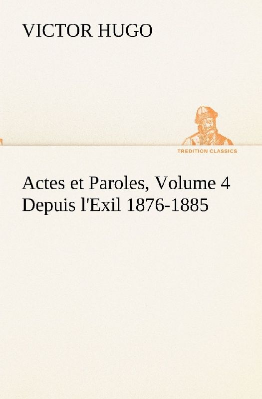 Actes et Paroles, Volume 4 Depuis l'Exil 1876-1885