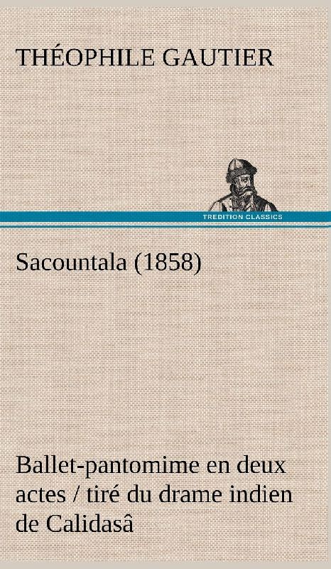 Sacountala (1858) ballet-pantomime en deux actes / tiré du drame indien de Calidasâ