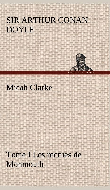 Micah Clarke - Tome I Les recrues de Monmouth