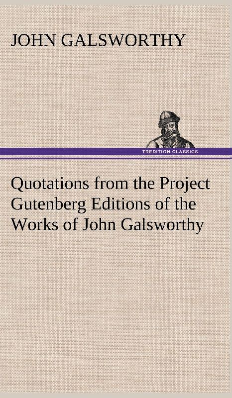 Quotations from the Project Gutenberg Editions of the Works of John Galsworthy