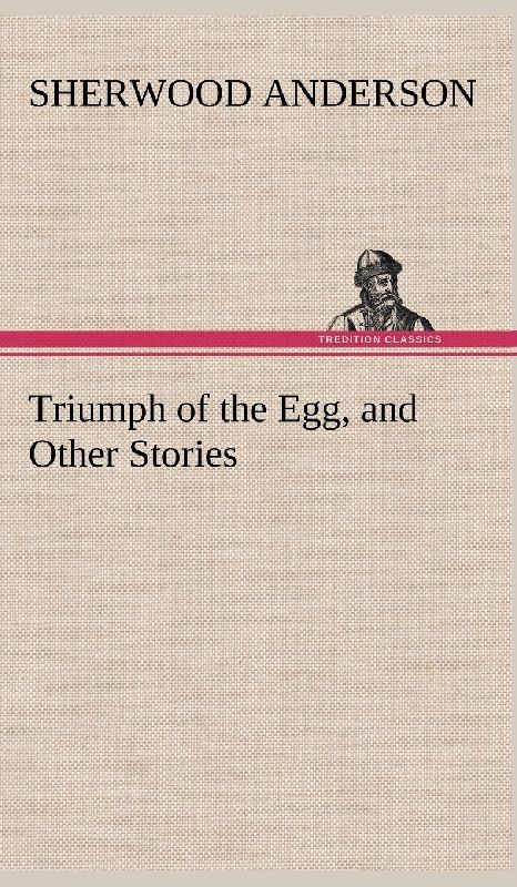 Triumph of the Egg, and Other Stories