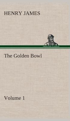 The Golden Bowl - Volume 1