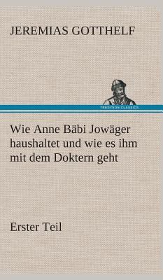Wie Anne Bäbi Jowäger haushaltet und wie es ihm mit dem Doktern geht