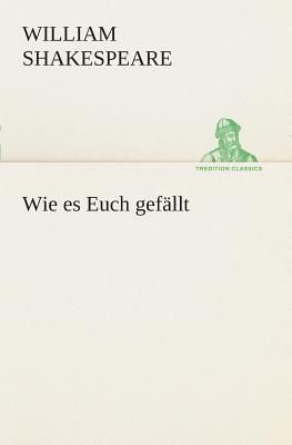 Wie es Euch gefällt