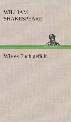 Wie es Euch gefällt