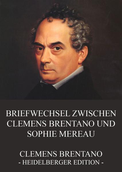 Briefwechsel zwischen Clemens Brentano und Sophie Mereau