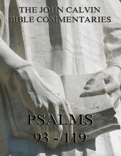 John Calvin's Commentaries On The Psalms 93 - 119