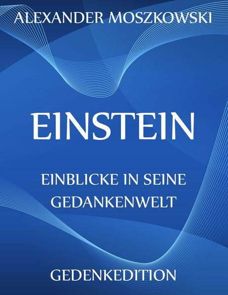 Einstein - Einblicke in seine Gedankenwelt