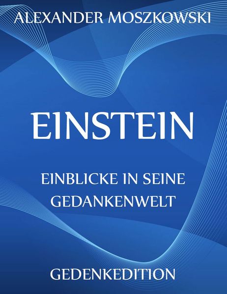 Einstein - Einblicke in seine Gedankenwelt