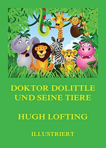 Doktor Dolittle und seine Tiere: Illustrierte deutsche Neuübersetzung